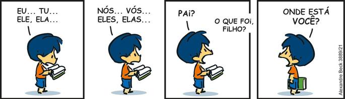 Armandinho diz: Eu, tu, ele, ela, nós, vós, eles, elas... Pai? O que foi, filho? Onde está você?