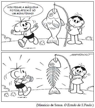 Cebolinha diz à Magali, enquanto ela segura um peixe enorme: Vou pegar a máquina fotogláfica! É só um minutinho! Quando ele retorna, vê que Magali já comeu o peixe todo.